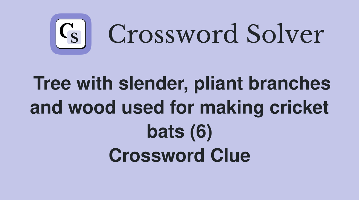 Tree with slender, pliant branches and wood used for making cricket